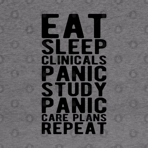 Nurse - Eat sleep clinicals panic study panic care plans repeat by KC Happy Shop